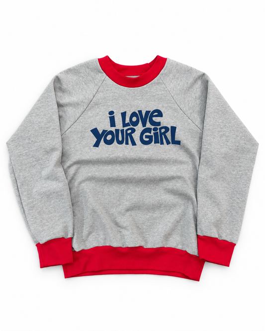I love your Girl Crewneck